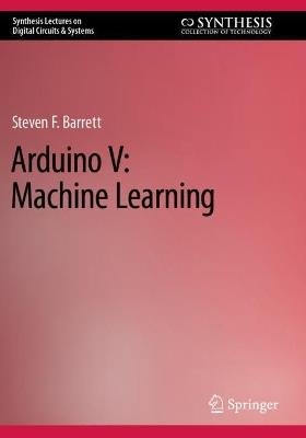 Arduino V: Machine Learning - Steven F. Barrett - cover