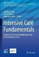 Intensive Care Fundamentals: Practically Oriented Essential Knowledge for Newcomers to ICUs - cover