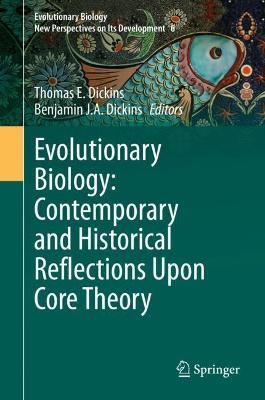 Evolutionary Biology: Contemporary and Historical Reflections Upon Core Theory - cover