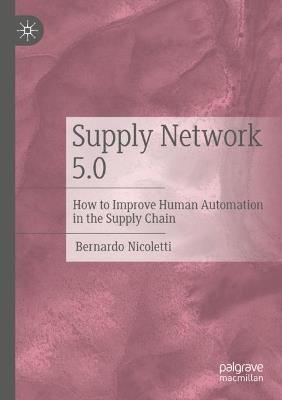 Supply Network 5.0: How to Improve Human Automation in the Supply Chain - Bernardo Nicoletti - cover