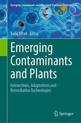 Emerging Contaminants and Plants: Interactions, Adaptations and Remediation Technologies - cover