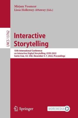 Interactive Storytelling: 15th International Conference on Interactive Digital Storytelling, ICIDS 2022, Santa Cruz, CA, USA, December 4–7, 2022, Proceedings - cover