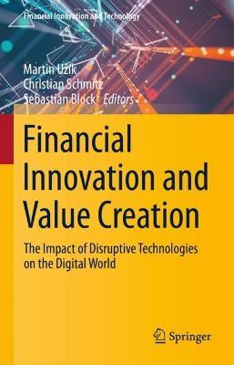 Financial Innovation and Value Creation: The Impact of Disruptive Technologies on the Digital World - cover