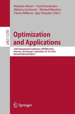 Optimization and Applications: 13th International Conference, OPTIMA 2022, Petrovac, Montenegro, September 26–30, 2022, Revised Selected Papers - cover