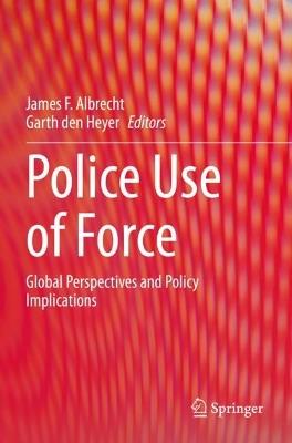 Police Use of Force: Global Perspectives and Policy Implications - cover