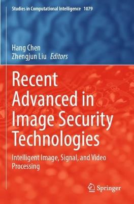 Recent Advanced in Image Security Technologies: Intelligent Image, Signal, and Video Processing - cover