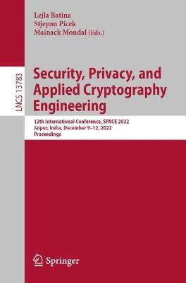 Security, Privacy, and Applied Cryptography Engineering: 12th International Conference, SPACE 2022, Jaipur, India, December 9–12, 2022, Proceedings - cover