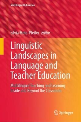 Linguistic Landscapes in Language and Teacher Education: Multilingual Teaching and Learning Inside and Beyond the Classroom - cover