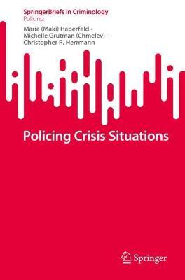 Policing Crisis Situations - Maria (Maki) Haberfeld,Michelle Grutman (Chmelev),Christopher R. Herrmann - cover