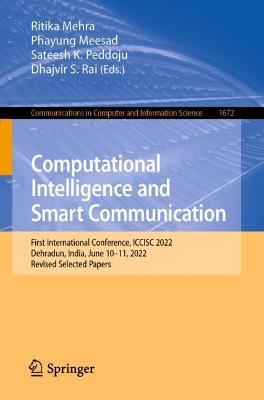 Computational Intelligence and Smart Communication: First International Conference, ICCISC 2022, Dehradun, India, June 10–11, 2022, Revised Selected Papers - cover