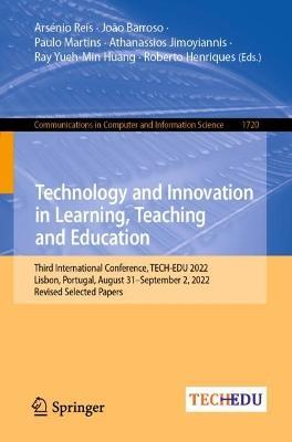 Technology and Innovation in Learning, Teaching and Education: Third International Conference, TECH-EDU 2022, Lisbon, Portugal, August 31–September 2, 2022, Revised Selected Papers - cover