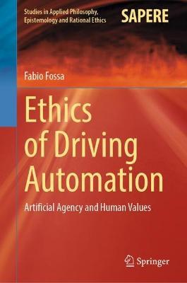 Ethics of Driving Automation: Artificial Agency and Human Values - Fabio Fossa - cover