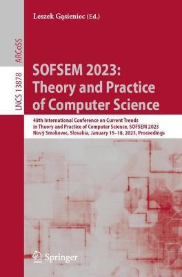 SOFSEM 2023: Theory and Practice of Computer Science: 48th International Conference on Current Trends in Theory and Practice of Computer Science, SOFSEM 2023, Nový Smokovec, Slovakia, January 15–18, 2023, Proceedings - cover
