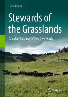 Stewards of the Grasslands: Canadian Ranchers in Their Own Words - Dana Reiter - cover