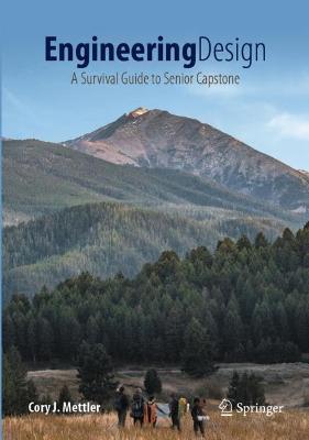 Engineering Design: A Survival Guide to Senior Capstone - Cory J. Mettler - cover