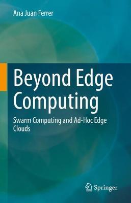 Beyond Edge Computing: Swarm Computing and Ad-Hoc Edge Clouds - Ana Juan Ferrer - cover