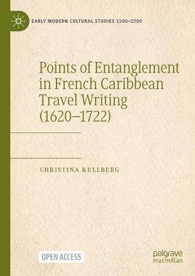 Points of Entanglement in French Caribbean Travel Writing (1620-1722) - Christina Kullberg - cover