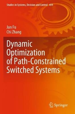 Dynamic Optimization of Path-Constrained Switched Systems - Jun Fu,Chi Zhang - cover