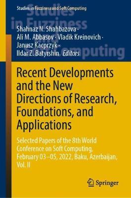 Recent Developments and the New Directions of Research, Foundations, and Applications: Selected Papers of the 8th World Conference on Soft Computing, February 03-05, 2022, Baku, Azerbaijan, Vol. II - cover