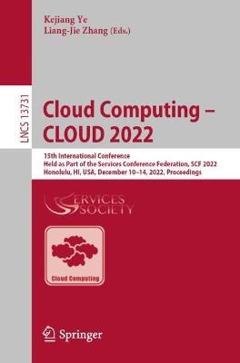 Cloud Computing – CLOUD 2022: 15th International Conference, Held as Part of the Services Conference Federation, SCF 2022, Honolulu, HI, USA, December 10–14, 2022, Proceedings - cover