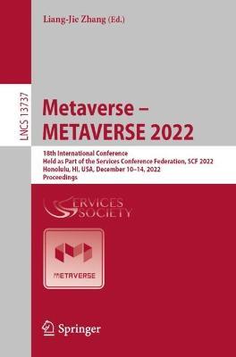 Metaverse – METAVERSE 2022: 18th International Conference, Held as Part of the Services Conference Federation, SCF 2022, Honolulu, HI, USA, December 10–14, 2022, Proceedings - cover