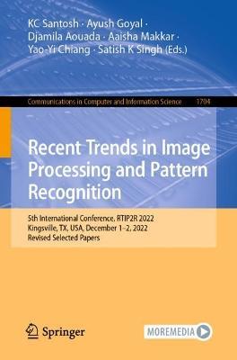 Recent Trends in Image Processing and Pattern Recognition: 5th International Conference, RTIP2R 2022, Kingsville, TX, USA, December 1-2, 2022, Revised Selected Papers - cover