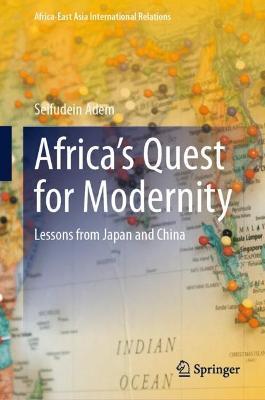 Africa’s Quest for Modernity: Lessons from Japan and China - Seifudein Adem - cover