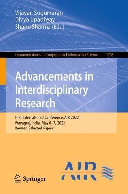 Advancements in Interdisciplinary Research: First International Conference, AIR 2022, Prayagraj, India, May 6–7, 2022, Revised Selected Papers - cover