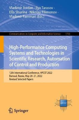 High-Performance Computing Systems and Technologies in Scientific Research, Automation of Control and Production: 12th International Conference, HPCST 2022, Barnaul, Russia, May 20–21, 2022, Revised Selected Papers - cover