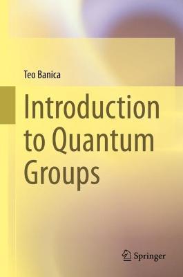 Introduction to Quantum Groups - Teo Banica - cover