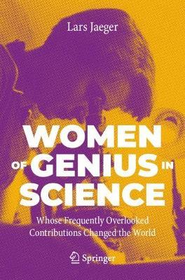 Women of Genius in Science: Whose Frequently Overlooked Contributions Changed the World - Lars Jaeger - cover