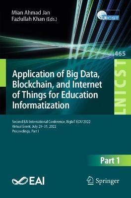 Application of Big Data, Blockchain, and Internet of Things for Education Informatization: Second EAI International Conference, BigIoT-EDU 2022, Virtual Event, July 29–31, 2022, Proceedings, Part I - cover