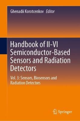Handbook of II-VI Semiconductor-Based Sensors and Radiation Detectors: Vol. 3: Sensors, Biosensors and Radiation Detectors - cover