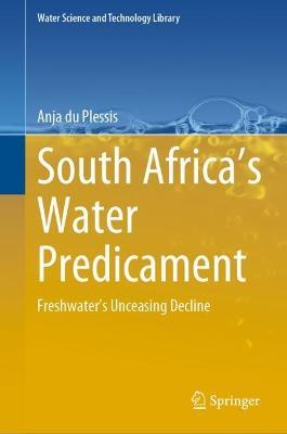 South Africa’s Water Predicament: Freshwater’s Unceasing Decline - Anja du Plessis - cover