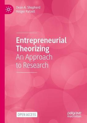 Entrepreneurial Theorizing: An Approach to Research - Dean A. Shepherd,Holger Patzelt - cover