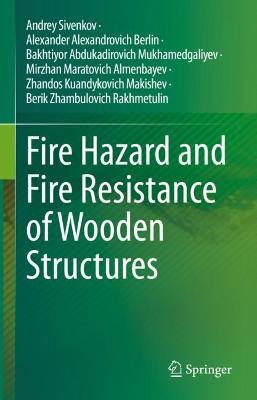 Fire Hazard and Fire Resistance of Wooden Structures - Sivenkov Andrey Borisovich,Berlin Alexander Alexandrovich,Mukhamedgaliev Bakhtiyor Abdukadirovich - cover