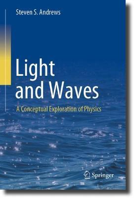 Light and Waves: A Conceptual Exploration of Physics - Steven S. Andrews - cover