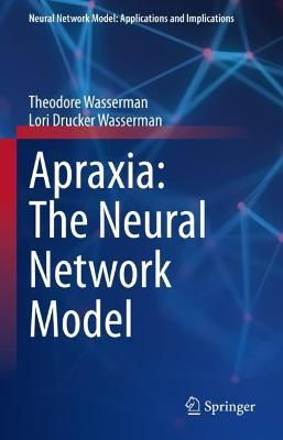 Apraxia: The Neural Network Model - Theodore Wasserman,Lori Drucker Wasserman - cover