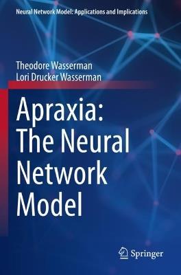 Apraxia: The Neural Network Model - Theodore Wasserman,Lori Drucker Wasserman - cover