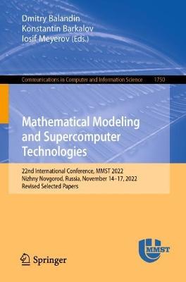 Mathematical Modeling and Supercomputer Technologies: 22nd International Conference, MMST 2022, Nizhny Novgorod, Russia, November 14–17, 2022, Revised Selected Papers - cover
