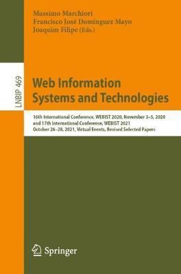 Web Information Systems and Technologies: 16th International Conference, WEBIST 2020, November 3–5, 2020, and 17th International Conference, WEBIST 2021, October 26–28, 2021, Virtual Events, Revised Selected Papers - cover