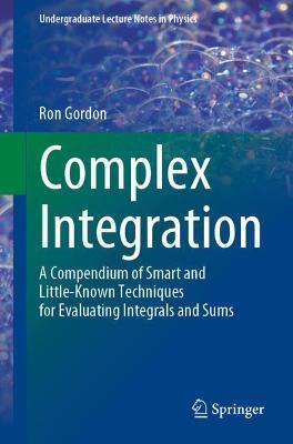 Complex Integration: A Compendium of Smart and Little-Known Techniques for Evaluating Integrals and Sums - Ron Gordon - cover