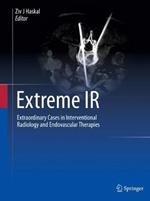 Extreme IR: Extraordinary Cases in Interventional Radiology and Endovascular Therapies