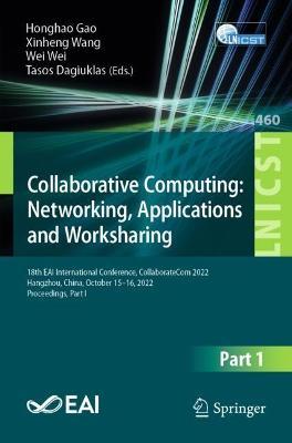 Collaborative Computing: Networking, Applications and Worksharing: 18th EAI International Conference, CollaborateCom 2022, Hangzhou, China, October 15-16, 2022, Proceedings, Part I - cover