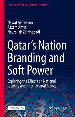 Qatar’s Nation Branding and Soft Power: Exploring the Effects on National Identity and International Stance - Nawaf Al-Tamimi,Azzam Amin,Nourollah Zarrinabadi - cover