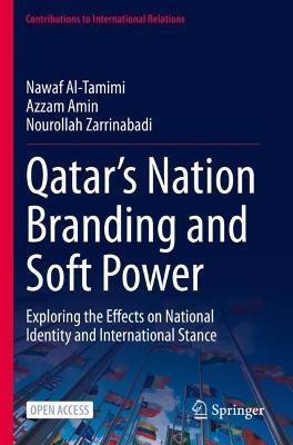 Qatar’s Nation Branding and Soft Power: Exploring the Effects on National Identity and International Stance - Nawaf Al-Tamimi,Azzam Amin,Nourollah Zarrinabadi - cover