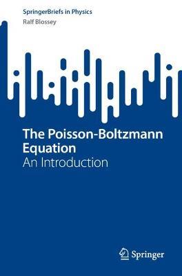 The Poisson-Boltzmann Equation: An Introduction - Ralf Blossey - cover