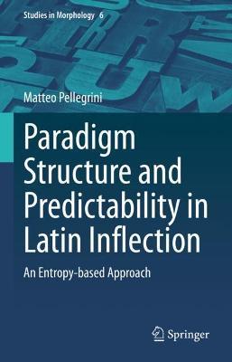 Paradigm Structure and Predictability in Latin Inflection: An Entropy-based Approach - Matteo Pellegrini - cover