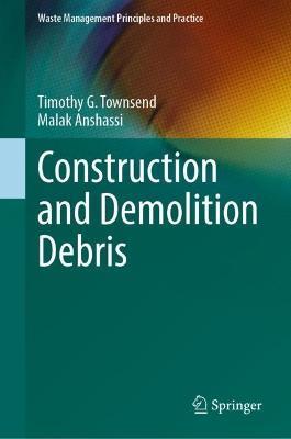 Construction and Demolition Debris - Timothy G. Townsend,Malak Anshassi - cover