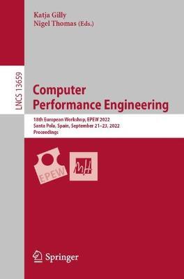 Computer  Performance Engineering: 18th European Workshop, EPEW 2022, Santa Pola, Spain, September 21–23, 2022, Proceedings - cover